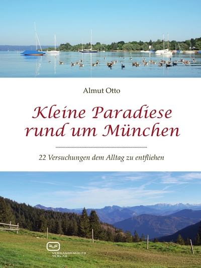 Kleine Paradiese rund um München 22 Versuchungen dem Alltag zu